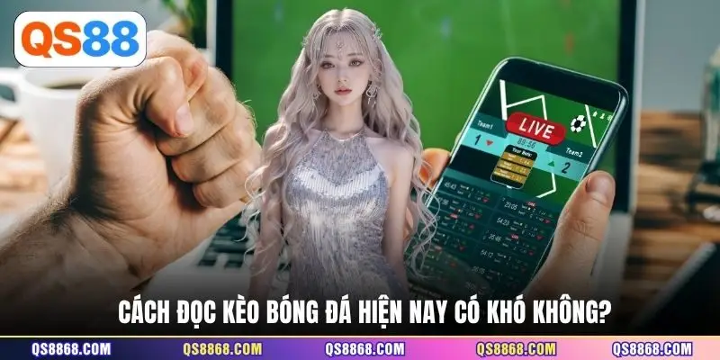 Cách đọc kèo bóng đá hiện nay có khó không?
