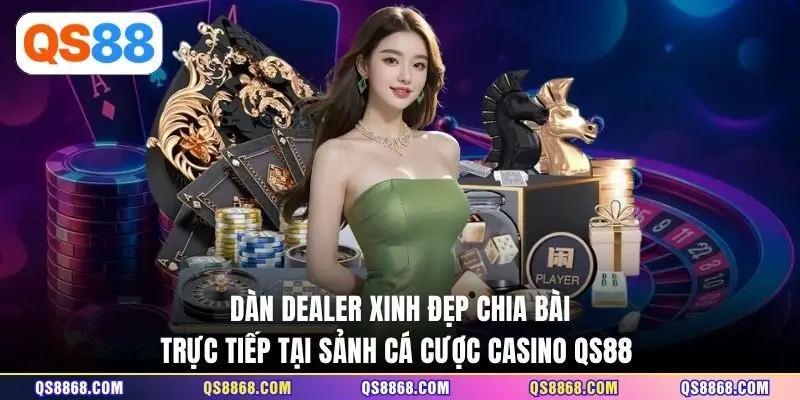 Dàn Dealer xinh đẹp chia bài trực tiếp tại sảnh cá cược casino QS88