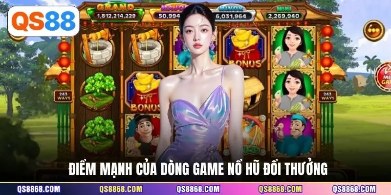 Điểm mạnh của dòng game nổ hũ đổi thưởng