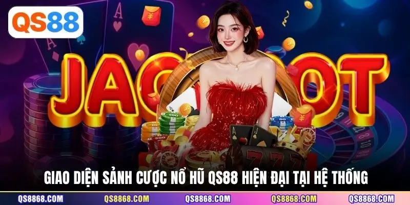 Giao diện sảnh cược Nổ hũ QS88 hiện đại tại hệ thống