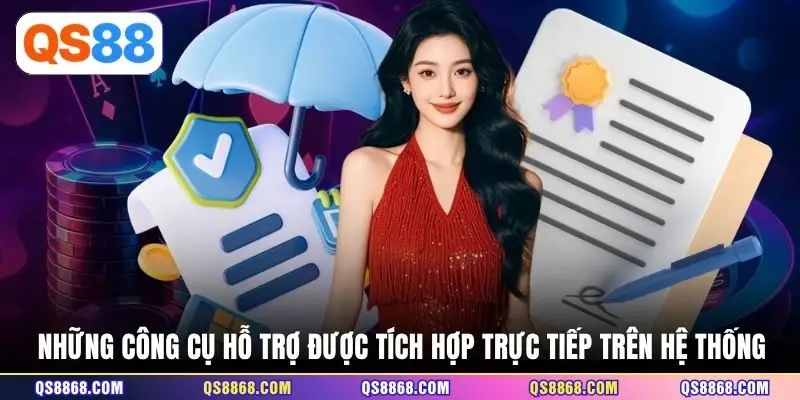 Những công cụ hỗ trợ được tích hợp trực tiếp trên hệ thống