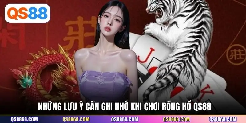 Những lưu ý cần ghi nhớ khi chơi Rồng Hổ QS88