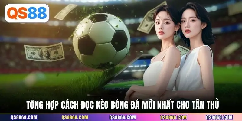 Tổng hợp cách đọc kèo bóng đá mới nhất cho tân thủ